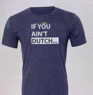 If You Aint Dutch Graphic Tee